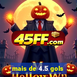 mais de 4.5 gols